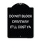 Signmission Do Not Block Driveway Itll Cost Ya Heavy-Gauge Aluminum Architectural Sign, 24" x 18", BS-1824-24634 A-DES-BS-1824-24634 - alternate 1